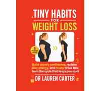 Tiny Habits for Weight Loss: Build steady confidence, reclaim your energy, and finally break free from the cycle that keeps you stuck
