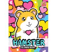 Tiny Hamster Coloring Book: Cute, Simple and Relaxing Designs for Kids, Teens and Adults (Tiny Hamster World Collection)