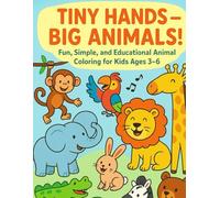 Tiny Hands - Big Animals!: Fun, Simple, and Educational Animal Coloring for Kids Ages 3-6