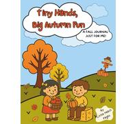 Tiny Hands, Big Autumn Fun: A Fall Journal Just For Me!