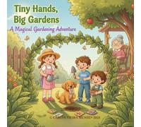 Tiny Hands, Big Garden: A Magical Gardening Adventure