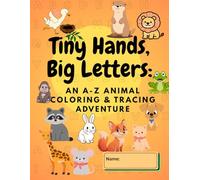 Tiny Hands, Big Letters: An A-Z Animal Coloring & Tracing Adventure