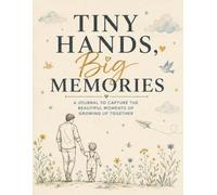 Tiny Hands, Big Memories: A Journal to Capture the Beautiful Moments of Growing Up Together