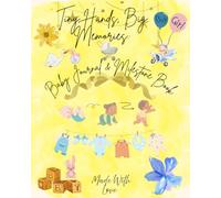 Tiny Hands, Big Memories: Baby Journal & Milestone Book