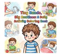 Tiny Hands, Big Routines: A Toddler Daily Habits Coloring Book for Healthy Hygiene, Self-Care, and Playtime | Easy & Fun Everyday Activity Book for Preschoolers Ages 1-4