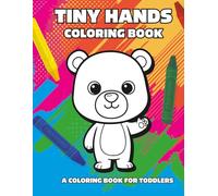 Tiny Hands Coloring Book: A Coloring Book For Toddlers