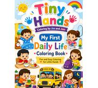 Tiny Hands Colouring: My First Daily Life Coloring Book: Fun Everyday Activities for Toddlers and Preschool Kids Ages 2-8