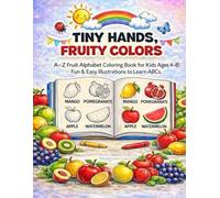 Tiny Hands, Fruity Colors: A-Z Fruit Alphabet Coloring Book for Kids Ages 4-8 | Fun Preschool & Kindergarten Learning Activity Book