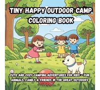 Tiny Happy Outdoor Camp Coloring Book: Cute and Cozy Camping Adventures for Kids - Fun Animals, Family & Friends in the Great Outdoors