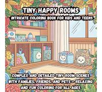 Tiny Happy Rooms: Intricate Coloring Book for Kids and Teens: Complex and Detailed Tiny Room Scenes with Families, Friends, and Pets - Relaxing and Fun Coloring for All Ages