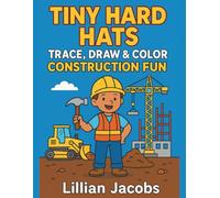 Tiny Hard Hats: Trace, Draw & Color Construction Fun: A Learn-to-Draw & Coloring Book for Kids Who Love Bulldozers, Cranes & Dump Trucks!