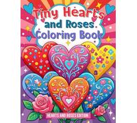 Tiny Hearts and Roses Coloring Book: A Cozy Coloring Book of Hearts, Roses, and Gentle Floral Beauty (Tiny Hearts Cozy Collection)