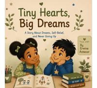 Tiny Hearts, Big Dreams: A Story About Dreams, Self-Belief, and Never Giving Up. (Little Steps, Big Dreams Library)