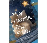 Tiny Hearts, Big Faith: 25 Short Bed Time Bible Stories with Beautiful Morals For Little Hearts and Growing Minds