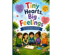 Tiny Hearts, Big Feelings: 11 Heartfelt Stories About Emotions, Friendship & Growing Up (Tiny Hearts Collection)