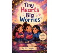 Tiny Hearts, Big Worries: 11 Gentle Stories for emotional Growth of Kids Ages 4-10