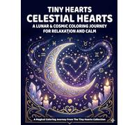 Tiny Hearts: Celestial Hearts: Lunar & Cosmic Coloring Journey for Relaxation and Calm (Tiny Hearts Cozy Collection)