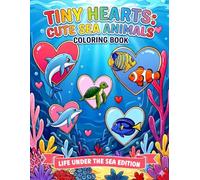 Tiny Hearts: Cute Sea Animals: A Cozy Coloring Book of Adorable Ocean Friends, Hearts, and Underwater Joy (Tiny Hearts Cozy Collection)