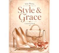Tiny Hearts: Style & Grace: A Relaxing Fashion Coloring Book with Dresses, Heels, Handbags, Jewelry, Sunglasses, Perfume, and Heart Details for Adults (Tiny Hearts Cozy Collection)