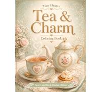 Tiny Hearts: Tea & Charm: A Relaxing Tea Time Coloring Book with Teacups, Teapots, Sweets, Cupcakes, Tea Trays, Floral Details, and Hearts for Adults and Teens (Tiny Hearts Cozy Collection)