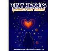 Tiny Hearts: What’s Out There (Across the Universe Edition): A Whimsical Space-Themed Coloring Adventure for Relaxation, Imagination & Mindfulness (Part of the Tiny Hearts Collection)