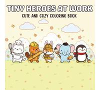 Tiny Heroes at Work: Coloring Book for Adults and Teens Featuring Cute Tiny Hero Animals at Work for Relaxation (Comfy & Cute Coloring)