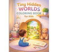 Tiny Hidden Worlds Coloring Book for Kids: Magical Secret Spaces Inside Everyday Objects, Dream Worlds & Fantasy Rooms | Cute Cozy Coloring Pages for Ages 4-8