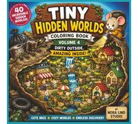 Tiny Hidden Worlds Coloring Book Volume 4: Dirty Outside, Amazing Inside (Tiny Worlds Coloring Books)