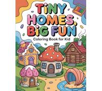 Tiny Homes, Big Fun: Coloring Book for Kid: Color Cute Houses Made of Everything!