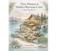 Tiny Homes & Hidden Retreats Calm Colouring Book: Detailed Escape Scenes for Mindfulness and Stress Relief (Calm Colouring Books for Relaxation)