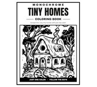Tiny Homes Monochrome Coloring Book: One-Color, Follow-the-Dots Whimsical Tiny Homes for Relaxation & Stress Relief - 30 Cozy Cottages, Treehouses, ... for Adults and Teens (Just Black Collection)
