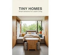 Tiny Homes: Smart Solutions For Joyful Living