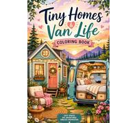 Tiny Homes & Van Life Coloring Book: Charming Tiny Houses, Cozy Camper Vans & Peaceful Nature Scenes to Color and Enjoy