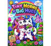 Tiny Horns & Big Hugs Coloring Book for Unicorn Lovers Kids 4-9: The Unicorn Family’s Adventures