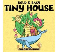 Tiny House Bold & Easy Coloring Book: Cozy Coloring pages featuring Fairy Homes and Simple Artworks for All Ages Relaxation and Calm
