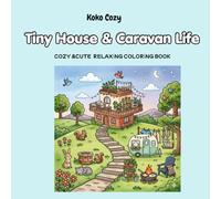 Tiny House & Caravan Life Coloring Book for Adults and Teens: Cozy Tiny Homes, Retro Campers, Nature Escapes, Camping Adventures and Relaxing Simple Living Scenes (Cozy & Cute)