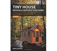 Tiny House Design & Construction Guide: Your Guide to Building a Mortgage Free, Environmentally Sustainable Home