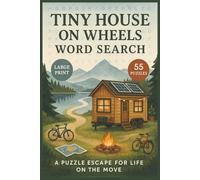 Tiny House on Wheels Word Search: Explore Cozy Mobile Living with 55 Themed Word Search Puzzles Celebrating Simplicity, Travel, and Life on the Open Road