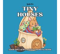 Tiny Houses - Adorable & Relaxing Coloring Book: Whimsical Animal Homes in Extraordinary Places - A Relaxing Coloring Adventure