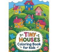 Tiny Houses Coloring Book for Kids: Whimsical Little Homes to Color for Fun and Creativity - 50 Cozy Scenes for Kids Ages 4-8 (Coloring books for kids)
