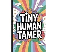 Tiny human tamer, Teacher Appreciation Notebook, Funny Gift for Preschool and Elementary School Teachers: Inspirational and Motivational Journal for ... for Lesson Plans, Notes & Daily Reflections.
