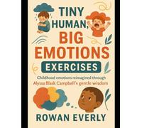 Tiny Humans, Big Emotions Exercises: Childhood emotions reimagined through Alyssa Blask Campbell’s gentle wisdom