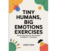 Tiny Humans, Big Emotions Exercises: Dutiful Approach for Alyssa Blask Campbell"s Teachings
