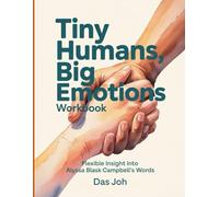 Tiny Humans, Big Emotions Workbook: Flexible Insight Into Alyssa Blask Campbell Words