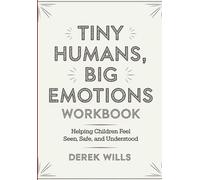 Tiny Humans, Big Emotions Workbook: Helping Children Feel Seen, Safe, and Understood