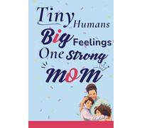 Tiny Humans, Big Feelings, One Strong Mom: Blank Lined Journal Notebook Gag Gift For Moms (Funny Mum Oneliners and Quotes Inside)