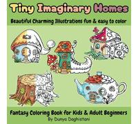 Tiny Imaginery Homes : Fantasy Coloring Book for Kids, Teens, Adult Beginners, Seniors, Man and Women: Beautiful Charming Illustrations fun & easy to color