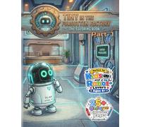 Tiny in the Forgotten Factory: The Coloring Book - Part 1: An Inspiring Robot Escape Adventure Coloring Pages for Children, Toddlers, and Robot Lovers Ages 4+