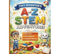 Tiny Inventor’s A-Z STEM Adventure: A Creative Workbook for Kids Ages 5-8 with Alphabet Activities, Problem-Solving & Early Learning Fun: 26 ... & Classroom Resource | Print & Go Worksheets