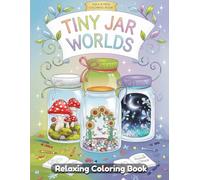 Tiny Jar Worlds Coloring Book for Adults & Teens - Miniature Scenes in Glass Jars, Whimsical Terrariums, Fantasy Bottled Worlds, Cozy Nature Art for Creativity, Mindfulness & Stress Relief